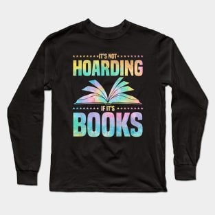 It's Not Hoarding If It's Books - bookworms and reading lovers for Library day Long Sleeve T-Shirt